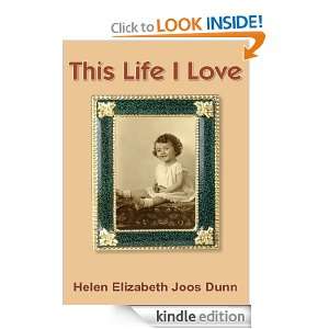 This Life I Love Helen Elizabeth Joos Dunn  Kindle Store