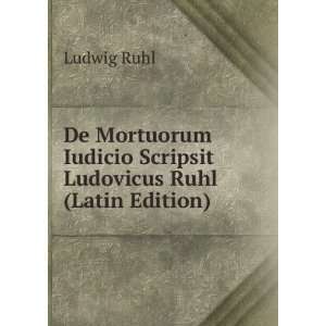   Iudicio Scripsit Ludovicus Ruhl (Latin Edition) Ludwig Ruhl Books