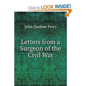    Letters from a Surgeon of the Civil War John Gardner Perry Books