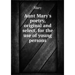  Aunt Marys poetry, original and select, for the use of 