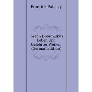  Joseph Dobrowskys Leben Und Gelehrtes Werken (German 