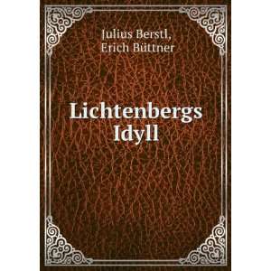 Lichtenbergs Idyll: Erich BÃ¼ttner Julius Berstl: Books