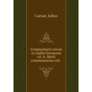  vii. A. Hirtii commentarius viii. Julius Caesar  Books