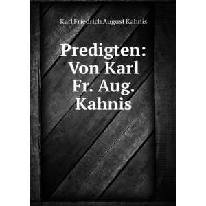 Predigten Von Karl Fr. Aug. Kahnis Karl Friedrich August Kahnis 