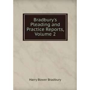 Bradburys Pleading and Practice Reports, Volume 2 Harry Bower 