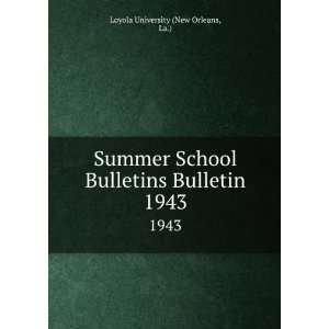  Summer School Bulletins Bulletin. 1943: La.) Loyola 