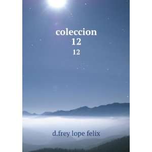  coleccion. 12 d.frey lope felix Books