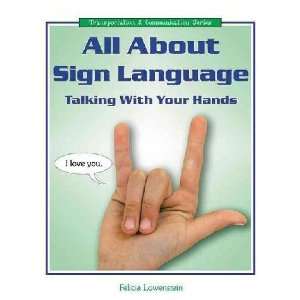    All About Sign Language Felicia Lowenstein