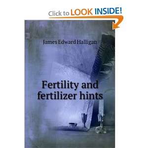 Fertility and fertilizer hints James Edward Halligan  