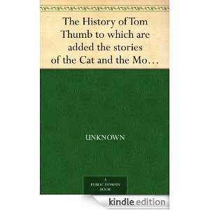 The History of Tom Thumb to which are added the stories of the Cat and 