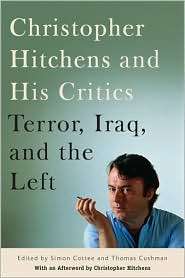 Christopher Hitchens and His Critics Terror, Iraq, and the Left 