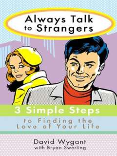 Always Talk to Strangers 3 Simple Steps to Finding the Love of Your 