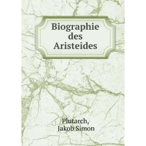 Biographie des Aristeides Jakob Simon Plutarch  Books