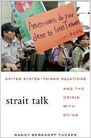 Strait Talk United States Taiwan Relations and the Crisis with China 