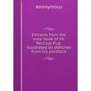  Extracts from the note book of Mr. Percival Pug 