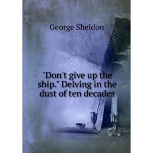   the ship. Delving in the dust of ten decades: George Sheldon: Books