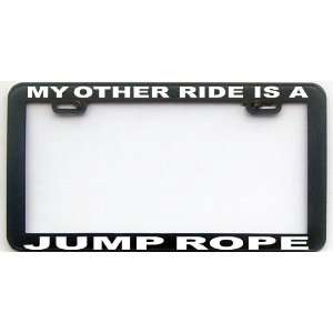 MY OTHER RIDE IS A JUMP ROPE LICENSE PLATE FRAME 
