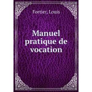  Manuel pratique de vocation Louis Fortier Books