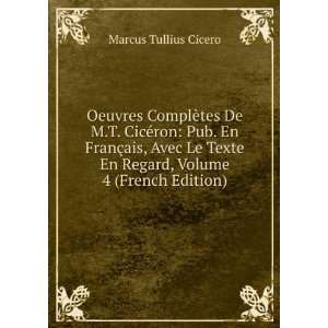   En Regard, Volume 4 (French Edition): Marcus Tullius Cicero: Books