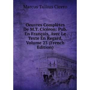   En Regard, Volume 23 (French Edition): Marcus Tullius Cicero: Books