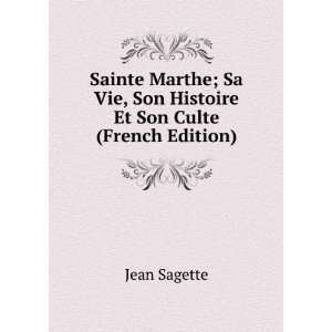  Sainte Marthe; Sa Vie, Son Histoire Et Son Culte (French 
