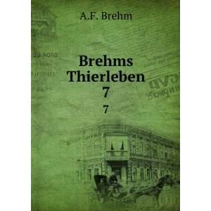  Brehms Thierleben. 7 A.F. Brehm Books