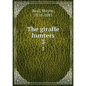  The giraffe hunters. 3 Mayne, 1818 1883 Reid Books