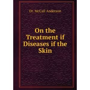   On the Treatment if Diseases if the Skin Dr. McCall Anderson Books