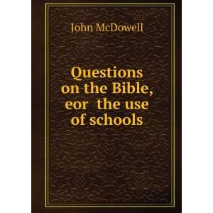   Questions on the Bible, eor the use of schools John McDowell Books