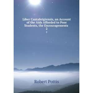   to Poor Students, the Encouragements . 2: Robert Pottis: Books
