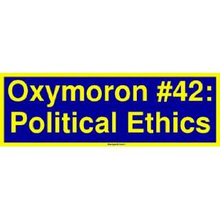  Oxymoron #42: Political Ethics Bumper Sticker: Automotive