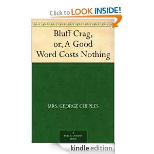 Bluff Crag, or, A Good Word Costs Nothing Mrs. George Cupples  