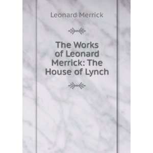   Works of Leonard Merrick The House of Lynch Leonard Merrick Books