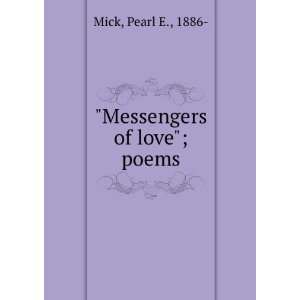  Messengers of love : poems,: Pearl E. Mick: Books