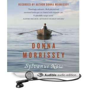    Sylvanus Now (Audible Audio Edition) Donna Morrissey Books