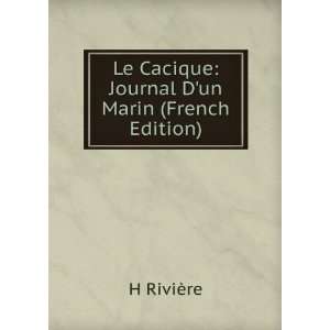  Le Cacique Journal Dun Marin (French Edition) H RiviÃ 