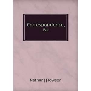  Correspondence, &c Nathan] [Towson Books