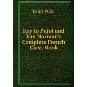   Pujol and Van Normans Complete French Class Book: Louis Pujol: Books