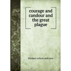 courage and candour and the great plague thomas nelson and sons 