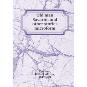  Old man Savarin, and other stories microform: Edward 