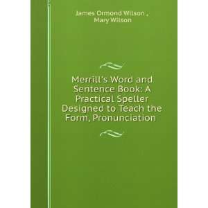   the Form, Pronunciation . Mary Wilson James Ormond Wilson  Books