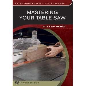  Mastering Your Table Saw [DVD ROM]: Mehler Kelly: Books