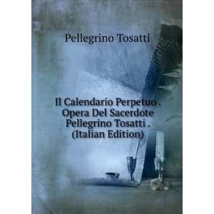   Pellegrino Tosatti . (Italian Edition) Pellegrino Tosatti Books