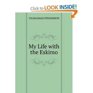 My Life with the Eskimo VILHJALMAR STEFANSSON  Books
