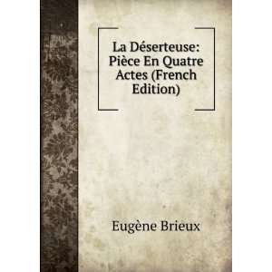    PiÃ¨ce En Quatre Actes (French Edition) EugÃ¨ne Brieux Books