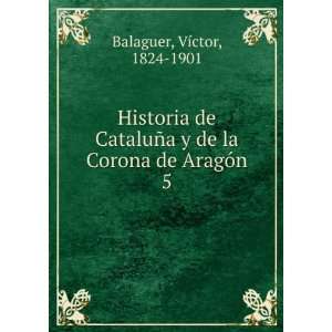  Historia de CataluÃ±a y de la Corona de AragÃ³n. 5 