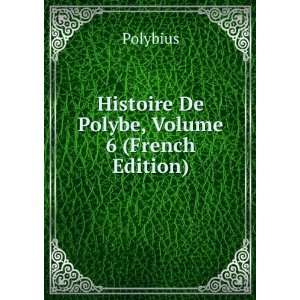    Histoire De Polybe, Volume 6 (French Edition) Polybius Books