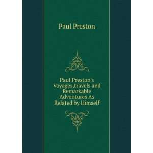  Paul Prestons Voyages,travels and Remarkable Adventures 