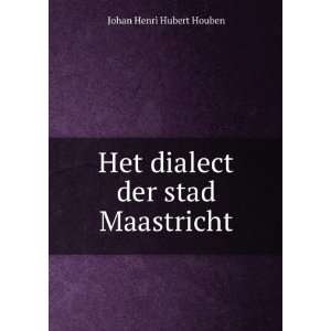  Het dialect der stad Maastricht. Johan Henri Hubert 