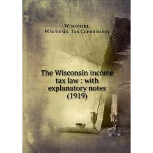 The Wisconsin income tax law, with explanatory notes. Wisconsin 